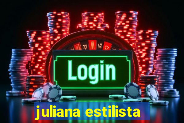 juliana estilista